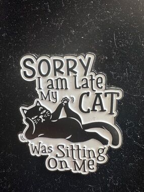 Sorry I Am Late My Cat was Sitting on Me Pin - New